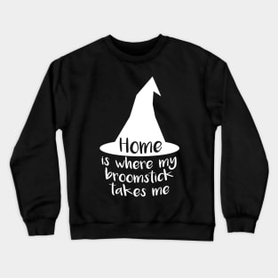 Home Is Where My Broomstick Takes Me Crewneck Sweatshirt